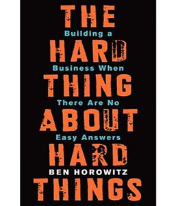 The Hard Thing About The Hard Things – Ben Horowitz