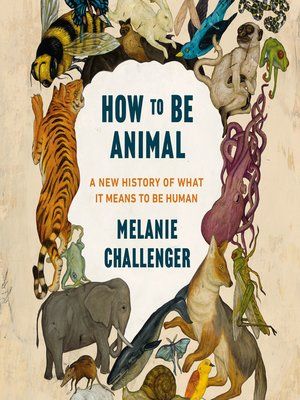 How to Be An Animal  – Melanie Challenger