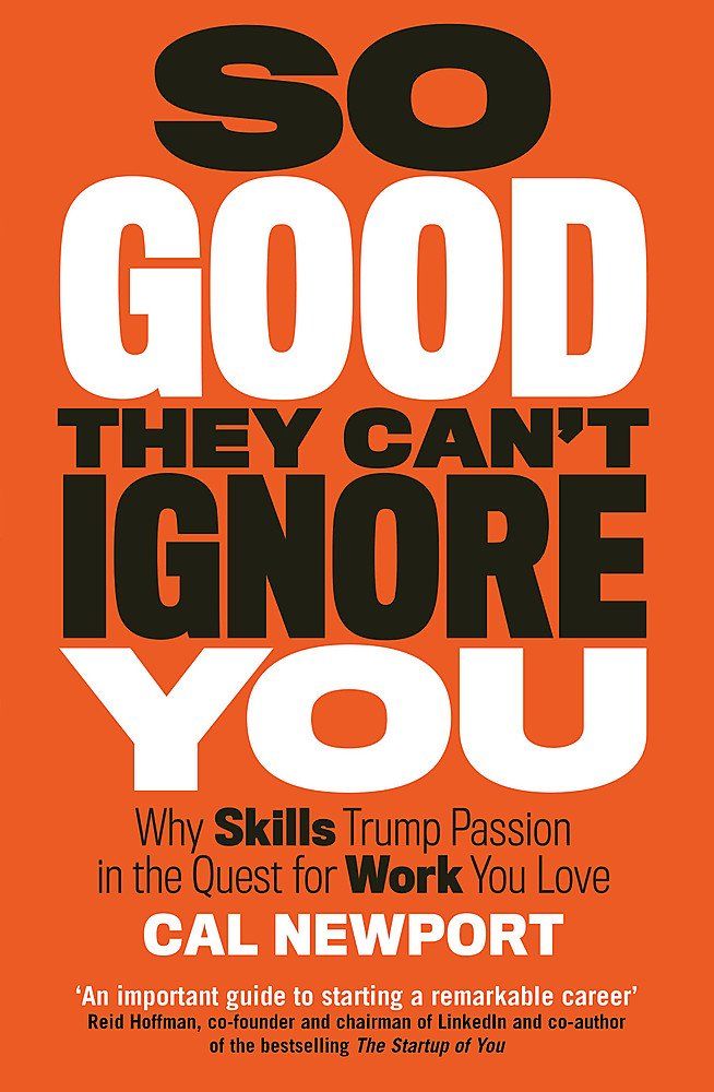 So Good They Can’t Ignore You – Cal Newport