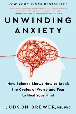 Unwinding Anxiety  –	 Judson Brewer