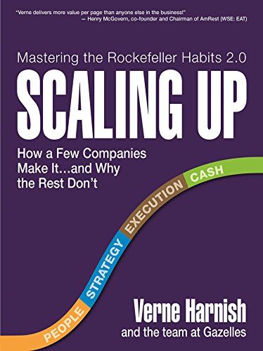 Scaling Up: How a Few Companies Make It… and Why the Rest Don’t  – Verne Harnish