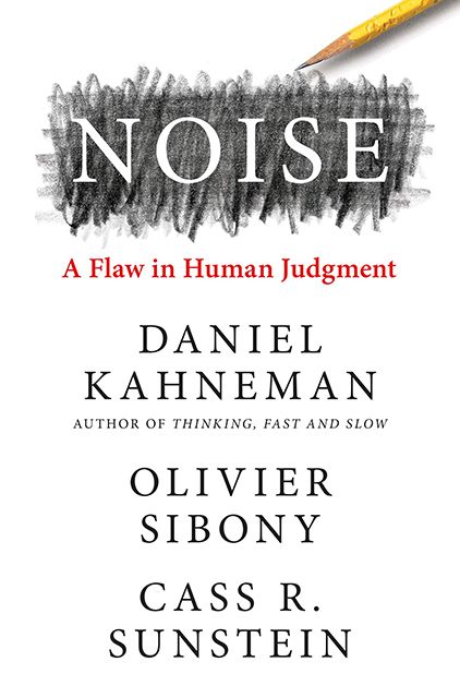 Noise: A flaw in human judgement – Daniel Kahneman