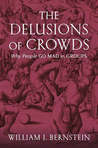 The Delusions of Crowds –  William J. Bernstein