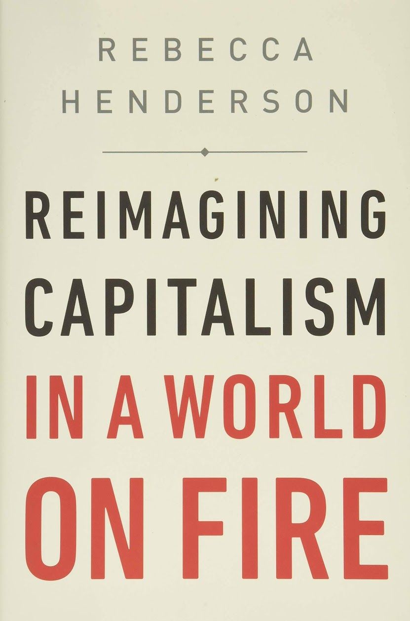 Reimagining Capitalism in a World on Fire  –  Rebecca Henderson