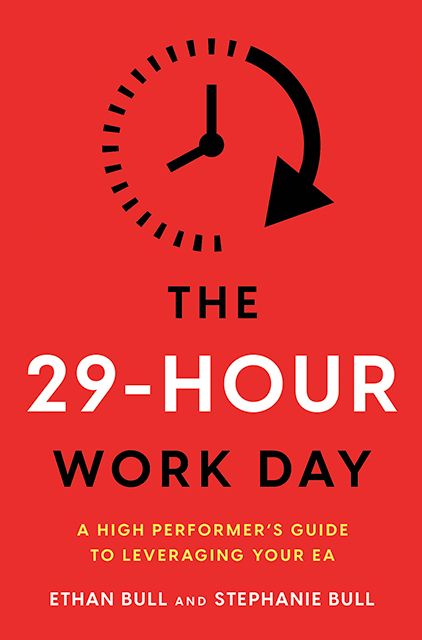 The 29-Hour Work Day A High Performer’s Guide to Leveraging Your EA – Ethan Bull and Stephanie Bull