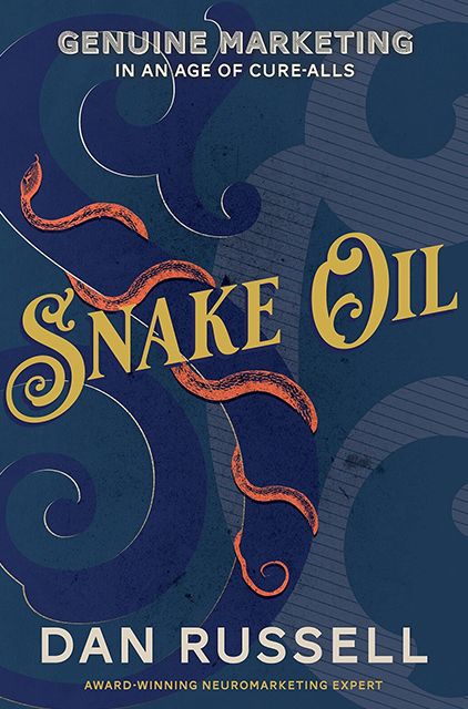 Snake Oil: Genuine Marketing in an Age of Cure-Alls – Dan Russell