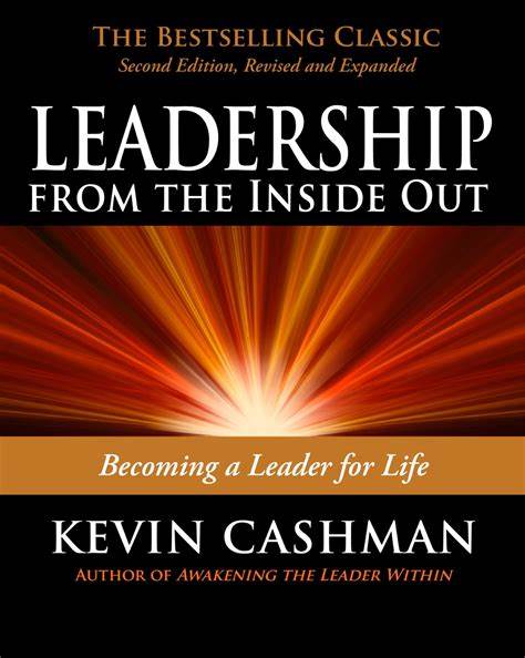 Leadership From The Inside Out: Becoming a Leader for Life – Kevin Cashman