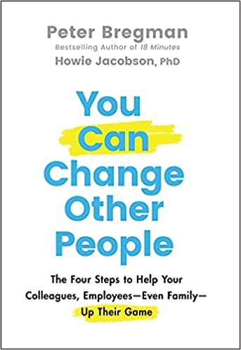 You Can Change Other People – Peter Bregman and Howie Jacobson