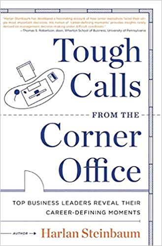 Tough Calls From the Corner Office – Harlan Steinbaum