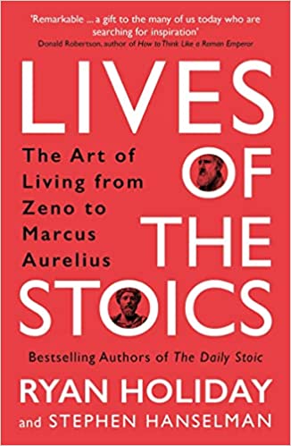 Lives of the Stoics: The Art of Living from Zeno to Marcus Aurelius	–  Ryan Holiday