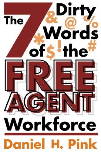 The Seven Dirty Words of the Free Agent Workforce – Daniel H. Pink