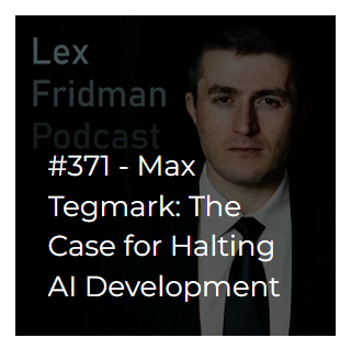 Lex Fridman Podcast #371 – Max Tegmark: The Case for Halting AI Development