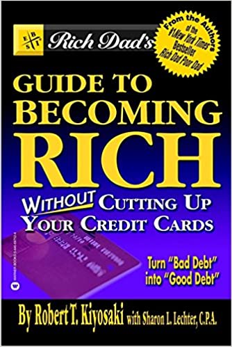 Rich dad’s guide to becoming rich without cutting up your credit card – Robert Kiyosaki and Sharon Lechter