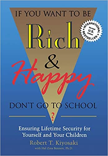 If You Want to be Rich & Happy, Don’t Go to School – Robert Kiyosaki