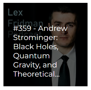 Lex Fridman Podcast – Andrew Strominger: Black Holes, Quantum Gravity, and Theoretical Physics