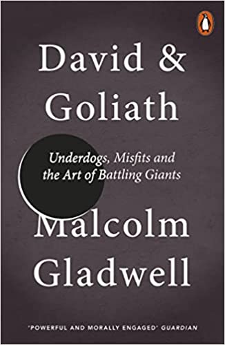 David and Goliath: Underdogs, Misfits, and the Art of Battling Giants – Malcolm Gladwell