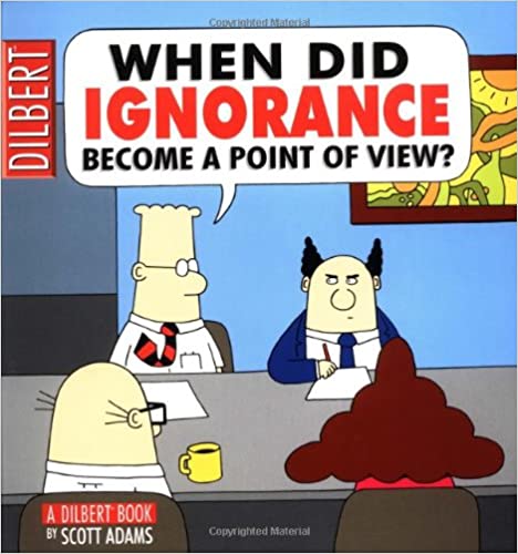 When Did Ignorance Become A Point Of View? – Scott Adams