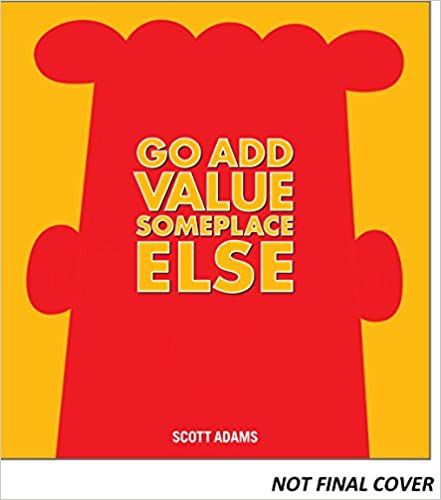 Go Add Value Someplace Else: A Dilbert Book – Scott Adams