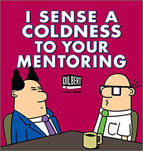 I Sense a Coldness to Your Mentoring – Scott Adams