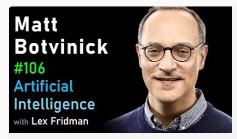 The Artificial Intelligence Podcast with Lex Fridman – Matt Botvinick: Neuroscience, Psychology, and AI at DeepMind