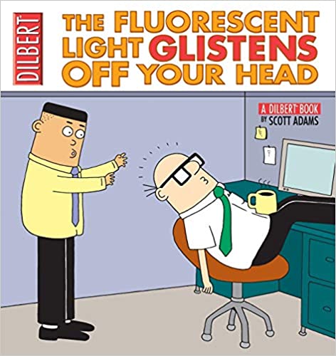 The Fluorescent Light Glistens Off Your Head – Scott Adams