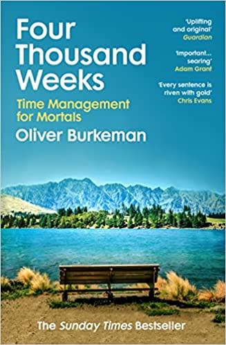 Four Thousand Weeks – Oliver Burkeman