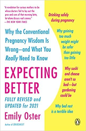 Expecting Better: Why the Conventional Pregnancy Wisdom Is Wrong—and What You Really Need to Know – Emily Oster