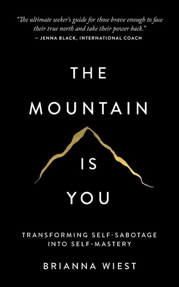 The Mountain Is You: Transforming Self-Sabotage Into Self-Mastery  – Brianna Wiest