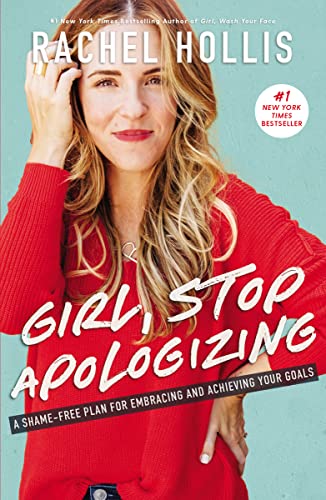 Girl, Stop Apologizing: A Shame-Free Plan for Embracing and Achieving Your Goals  – Rachel Hollis