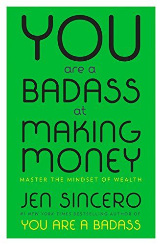 You Are a Badass at Making Money: Master the Mindset of Wealth  – Jen Sincero