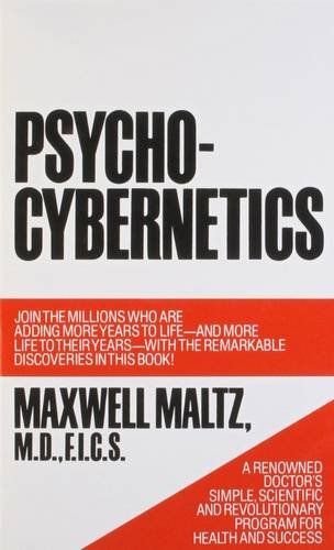 Psycho-Cybernetics, A New Way to Get More Living Out of Life – Maxwell Maltz