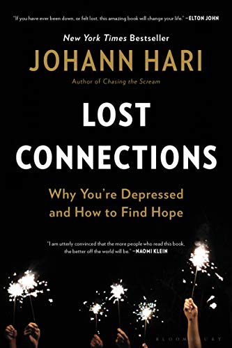 Lost Connections: Uncovering the Real Causes of Depression – and the Unexpected Solutions  – Johann Hari