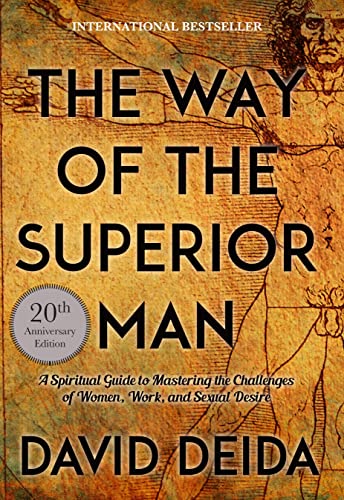 The Way of the Superior Man: A Spiritual Guide to Mastering the Challenges of Women, Work, and Sexual Desire  – David Deida