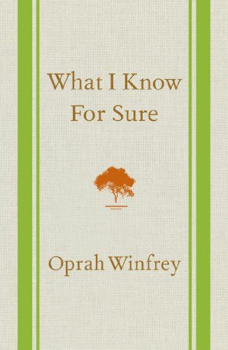 What I Know for Sure  – Oprah Winfrey