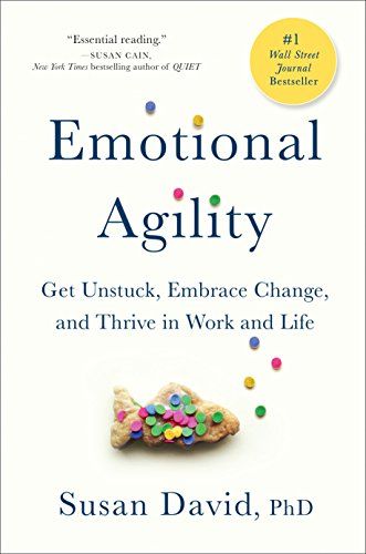 Emotional Agility: Get Unstuck, Embrace Change, and Thrive in Work and Life  – Susan  David