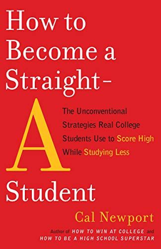 How to Become a Straight-A Student  – Cal Newport