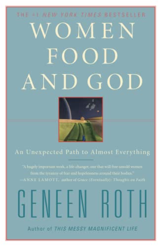 Women, Food and God: An Unexpected Path to Almost Everything  – Geneen Roth