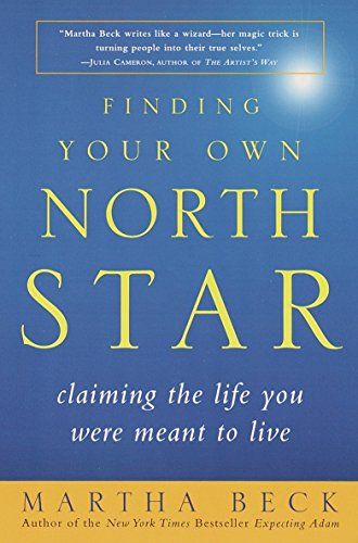 Finding Your Own North Star: Claiming the Life You Were Meant to Live  – Martha N. Beck