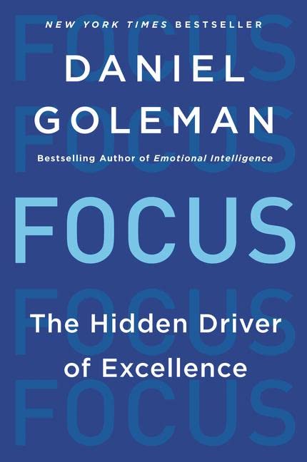 Focus: The Hidden Driver of Excellence  – Daniel Goleman