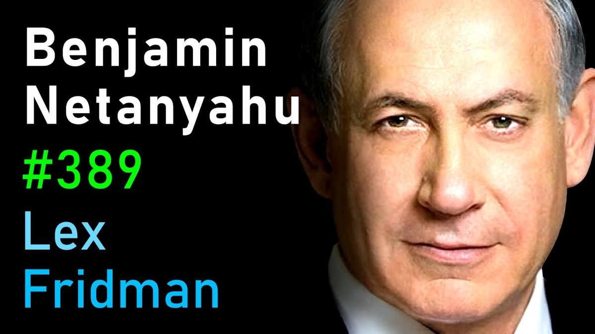 Benjamin Netanyahu: Israel, Palestine, Power, Corruption, Hate and Peace | Lex Fridman Podcast