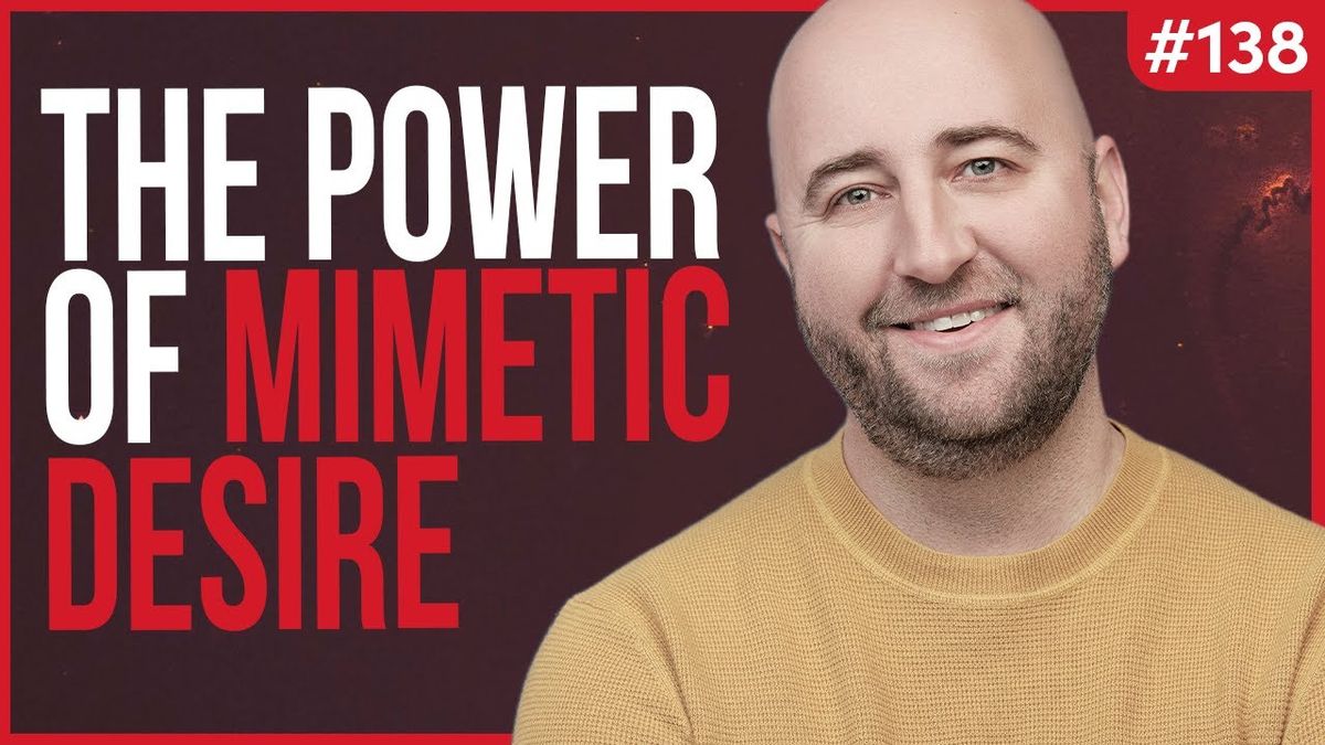 The Power of Mimetic Desire | Luke Burgis | Knowledge Project 138