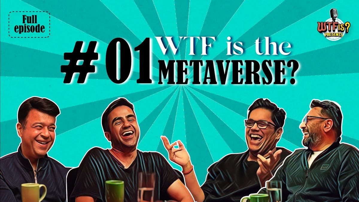 WTF is Metaverse? WTF is with Nikhil Kamath ft. Tanmay Bhat, Umang Bedi & Aprameya Radhakrishna