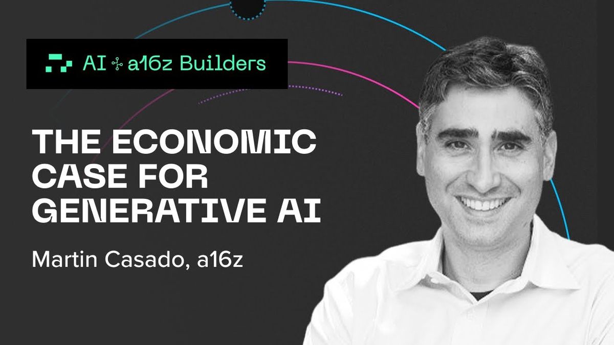 The Economic Case for Generative AI with a16z’s Martin Casado | a16z Podcast