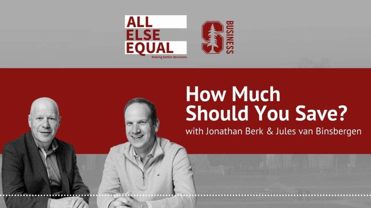 How Much Should You Save? | Jonathan Berk & Jules van Binsbergen | All Else Equal