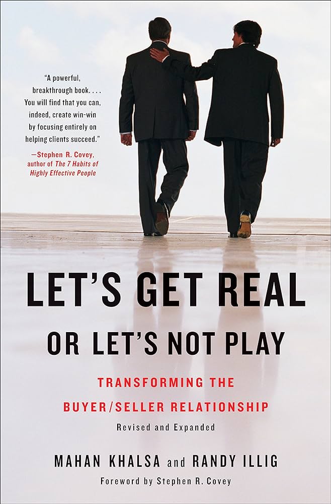 Let’s Get Real or Let’s Not Play: Transforming the Buyer/Seller Relationship – Mahan Khalsa and Randy Illig