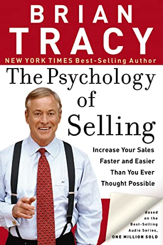 The Psychology of Selling: Increase Your Sales Faster and Easier Than You Ever Thought Possible – Brian Tracy