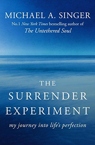 The Surrender Experiment: My Journey into Life’s Perfection – Michael A. Singer