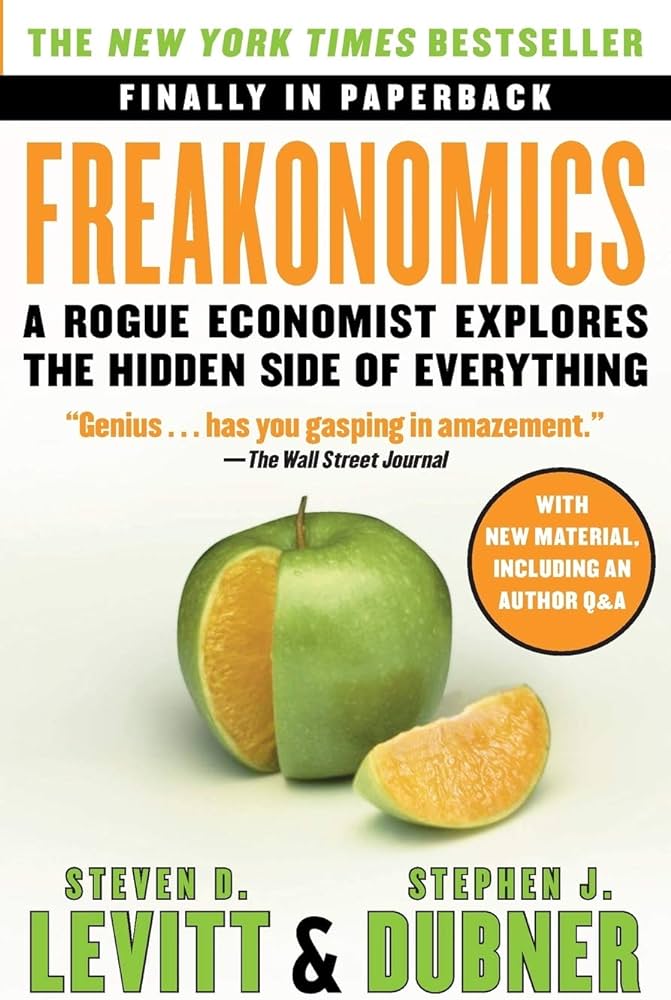 Freakonomics: A Rogue Economist Explores the Hidden Side of Everything – Steven D. Levitt