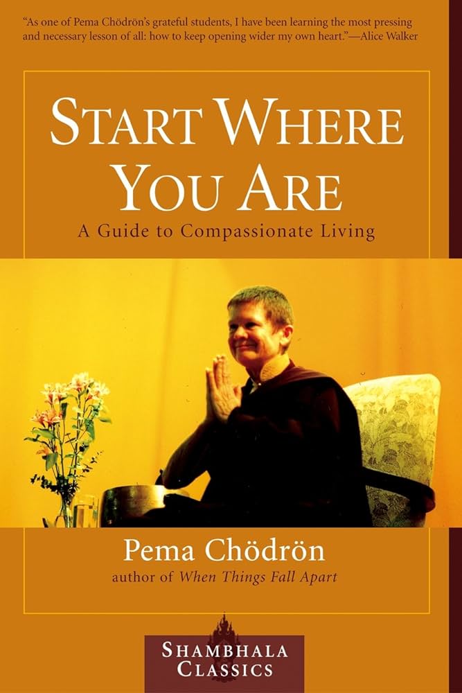 Start Where You Are: A Guide to Compassionate Living – Pema Chödrön