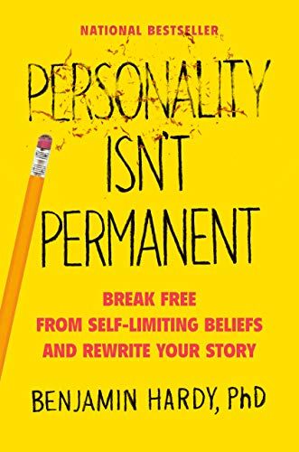 Personality Isn’t Permanent: Break Free from Self-Limiting Beliefs and Rewrite Your Story – Benjamin P. Hardy